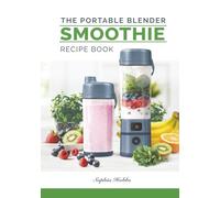 Portable Blender Smoothie Recipe Book: Healthy Smoothies, Juices and High Protein Shakes... Blend & Go