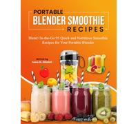 Portable Blender Smoothie recipes: Blend On-the-Go 95 Quick and Nutritious Smoothie Recipes for Your Portable Blender