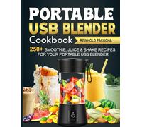 Portable USB Blender Cookbook: 250+ Smoothie, Juice & Shake Recipes for Your Portable USB Blender