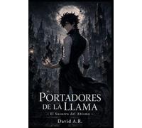 PORTADORES DE LA LLAMA I: El Susurro Del Abismo