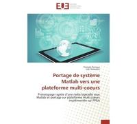 Portage de système matlab vers une plateforme multi-coeurs - Collectif - Universitaires Europeennes - broché - Etude
