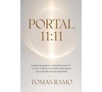 Portal 11:11 - A practical guide to unlock the power of your intuition to manifest abundance and cultivate spiritual awareness