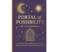 Portal of Possibility: An 11:11 Journal: Step into the vibration of alignment and watch your dreams unfold