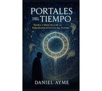 Portales del Tiempo: Teoría y Práctica de la Percepción Intuitiva del Futuro