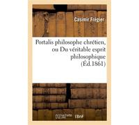 Portalis philosophe chrétien, ou Du véritable esprit philosophique - Casimir Frégier - Hachette Bnf - broché - Livre