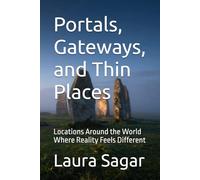 Portals, Gateways, and Thin Places: Locations Around the World Where Reality Feels Different
