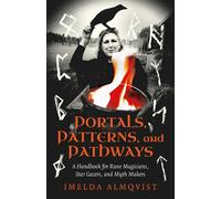 Portals, Patterns, and Pathways A Handbook for Rune Magicians, Star Gazers, and Myth Makers - Imelda Almqvist - Moon Books - ebook (ePub) - Livre
