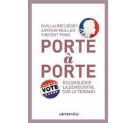 Porte à porte Reconquérir la démocratie sur le terrain - Guillaume Liegey - Calmann-Levy - broché - Essai
