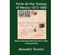 Porte de Mar Stamps of Mexico 1875-1880: Mexican Maritime Mail from 1875 to 1880, A Stamp Exhibit