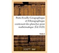 Porte-Feuille Géographique et Ethnographique des planches pour la Géographie mathématique. Partie 2 Dessins représentant les principales curiosités de la nature, accompagnés des cartes générales - Col