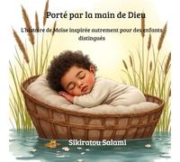 Porté par la main de Dieu: L’histoire de Moïse inspirée autrement pour des enfants distingués
