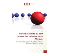 Portée et limite du soft power des puissances en Afrique. Une analyse comparative du soft power Russe, Chinois et Français en Afrique - Justin Mulendja Dady - Universitaires Europeennes - broché - Liv