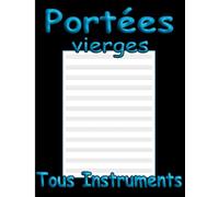 Portées Vierges Tous Instruments: Livre de Musique pour Composition / Retranscription / Reprise / Solfège / Accords / Rythmes...