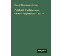 Portefeuille d'un talon-rouge: Gazette anecdotique du rêgne de Louis XVI