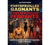 PORTEFEUILLES GAGNANTS, PORTEFEUILLES PERDANTS - Le livre choc illustré: En Bourse, la morphologie financière crée la richesse !