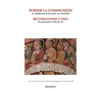Porter la communion en établissement de santé ou à domicile ; Recommander à Dieu les personnes en fin de vie