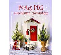 Portes pixi miniatures enchantées: Pénétrez dans l'univers magique des lutins de Noël