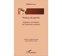 Porteur De Pierres - Prabowo, Une Histoire De L'indonésie Moderne
