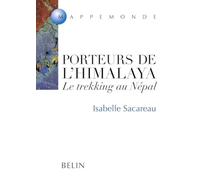 Porteurs de l'Himalaya Le trekking au Népal - Isabelle Sacareau - Belin - broché - Etude