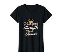Portez Votre Force comme Une Couronne féministe T-Shirt