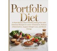 Portfolio Diet: A Plant-Based, Heart-Healthy Eating Plan with Delicious Recipes to Lower Cholesterol, Reduce Inflammation, Support Weight Loss, and Boost Energy