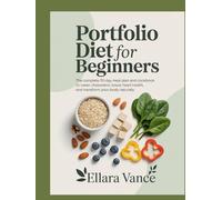 Portfolio Diet for Beginners: The Complete 30-Day Meal Plan and Cookbook to Lower Cholesterol, Boost Heart Health, and Transform Your Body Naturally