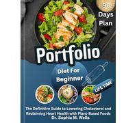 Portfolio Diet For Beginners: The Definitive Guide to Lowering Cholesterol and Reclaiming Heart Health with Plant-Based Foods