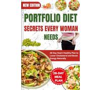 Portfolio Diet Secrets Every Woman Needs: 28-Day Heart-Healthy Plan to Lower Cholesterol and Boost Energy Naturally