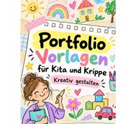 Portfolio für Kita und Krippe: Das Begleitbuch A4 für ErzieherInnen, Eltern und Kinder || Vorlagen, Ideen und Anregungen für die pädagogische Dokumentation