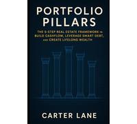 Portfolio Pillars: The 5-Step Real Estate Framework to Build Cashflow, Leverage Smart Debt, and Create Lifelong Wealth