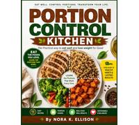 PORTION CONTROL KITCHEN: The Practical Way to Eat Well and Lose Weight for Good