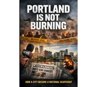 Portland is not burning: How a City Became a National Scapegoat