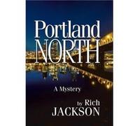 Portland North - Rich Jackson - Author Solutions Inc - Livre en Anglais Rich JacksonRich Jackson (Auteur)