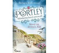 Portley - Mord im dritten Akt Mörderisches Cornwall - Barbara Alderwood - beTHRILLED - ebook (ePub) - Livre