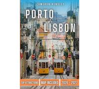Porto and Lisbon Travel Guide: An Insider’s Guide to Planning Your Trip, Exploring Top Attractions, and Experiencing Local Culture