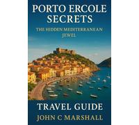 PORTO ERCOLE SECRETS: The Hidden Mediterranean Jewel Travel Guide