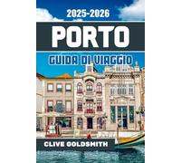 PORTO GUIDA DI VIAGGIO 2025-2026: Scopri il fascino della città invincibile del Portogallo: dove alloggiare, cosa mangiare, cosa fare e i tesori nascosti, il vino, i panorami e le storie che la rendo