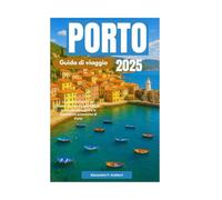 Porto Guida di viaggio 2025: La guida definitiva per esplorare i tesori nascosti, le principali attrazioni e le esperienze autentiche di Porto