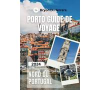 Porto Guide De Voyage 2024: Nord Du Portugal