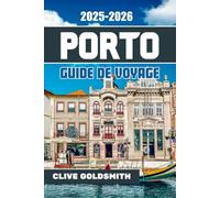 PORTO GUIDE DE VOYAGE 2025-2026: Découvrez le charme de la ville invincible du Portugal - Où séjourner, quoi manger, quoi faire et les joyaux cachés, le vin, les vues et les histoires qui la rendent