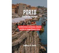 PORTO Guide de voyage 2025: Architecture ancienne, trésors cachés et magnifiques rives