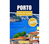 Porto Guide de voyage 2026: Explorez des quartiers historiques, des vues sur le bord de rivière, la cuisine locale, les traditions vinicoles et des ... pour une escapade portugaise inoubliable