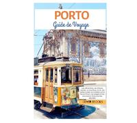 Porto Guide de Voyage: Les attractions, les trésors cachés, la gastronomie, le vin, les visites à pied, la croisière sur le Douro, les plages et les excursions d'une journée dévoilés