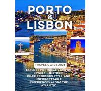 PORTO & LISBON TRAVEL GUIDE 2026: Explore Portugal’s Crown Jewels - Historic Charm, Modern Style, and Unforgettable Experiences Along the Atlantic