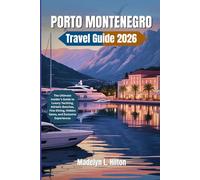 PORTO MONTENEGRO TRAVEL GUIDE 2026: The Ultimate Insiders Guide to Luxury Yachting, Adriatic Beaches, Fine Dining, Hidden Gems, and Exclusive Experiences