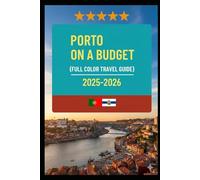 PORTO ON A BUDGET (FULL COLOR TRAVEL GUIDE 2025-2026): Explore Expert Best Pocket Accomodation, Food Markets, Scenic Drives Transit Routes and Cultural itineraries Like a Local