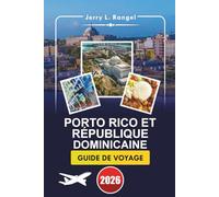 PORTO RICO ET RÉPUBLIQUE DOMINICAINE GUIDE DE VOYAGE 2026: Un guide approfondi pour explorer les îles des Caraïbes, les plages immaculées, la culture ... les choses à faire et les expériences locales