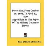 Porto Rico, from October 18, 1898, to April 30, 1900