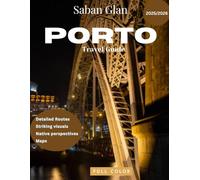Porto TRAVEL GUIDE 2025/2026 (Full Color): Experience Porto Like a Local: Insider Tips, Top Attractions, Hidden Gems and Rich History.