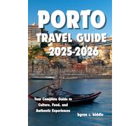 PORTO TRAVEL GUIDE 2025 -2026: Your Complete Guide to Culture, Food, and Authentic Experiences